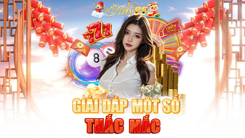 Giải đáp thắc mắc liên quan đến nhà cái Hay88