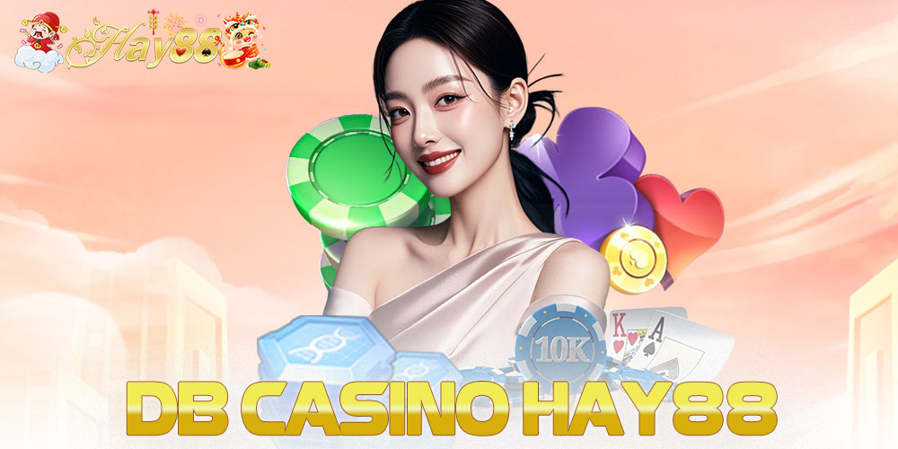 DB Casino Hay88 – Đỉnh Cao Cá Cược, Thách Thức Giới Hạn 2025